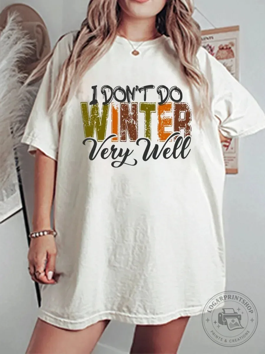 I Don't Do Winter Very Well Funny Saying Oversized T-Shirt